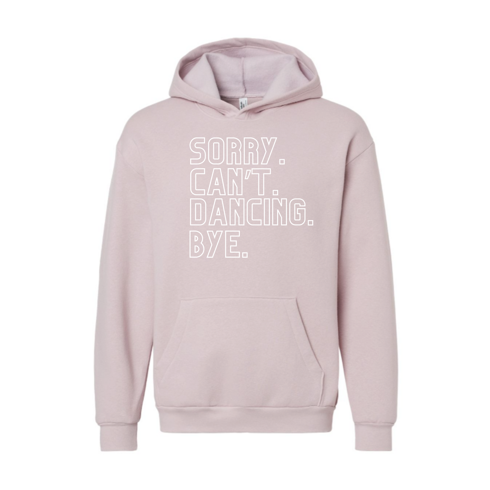 Sorry. Can't. Dancing. Bye. Hoodie