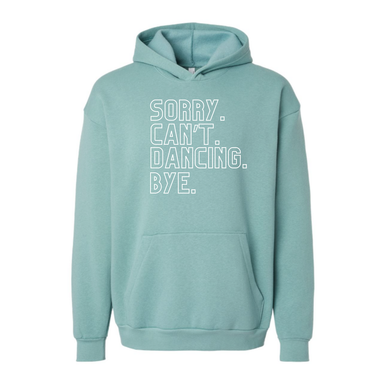 Sorry. Can't. Dancing. Bye. Hoodie