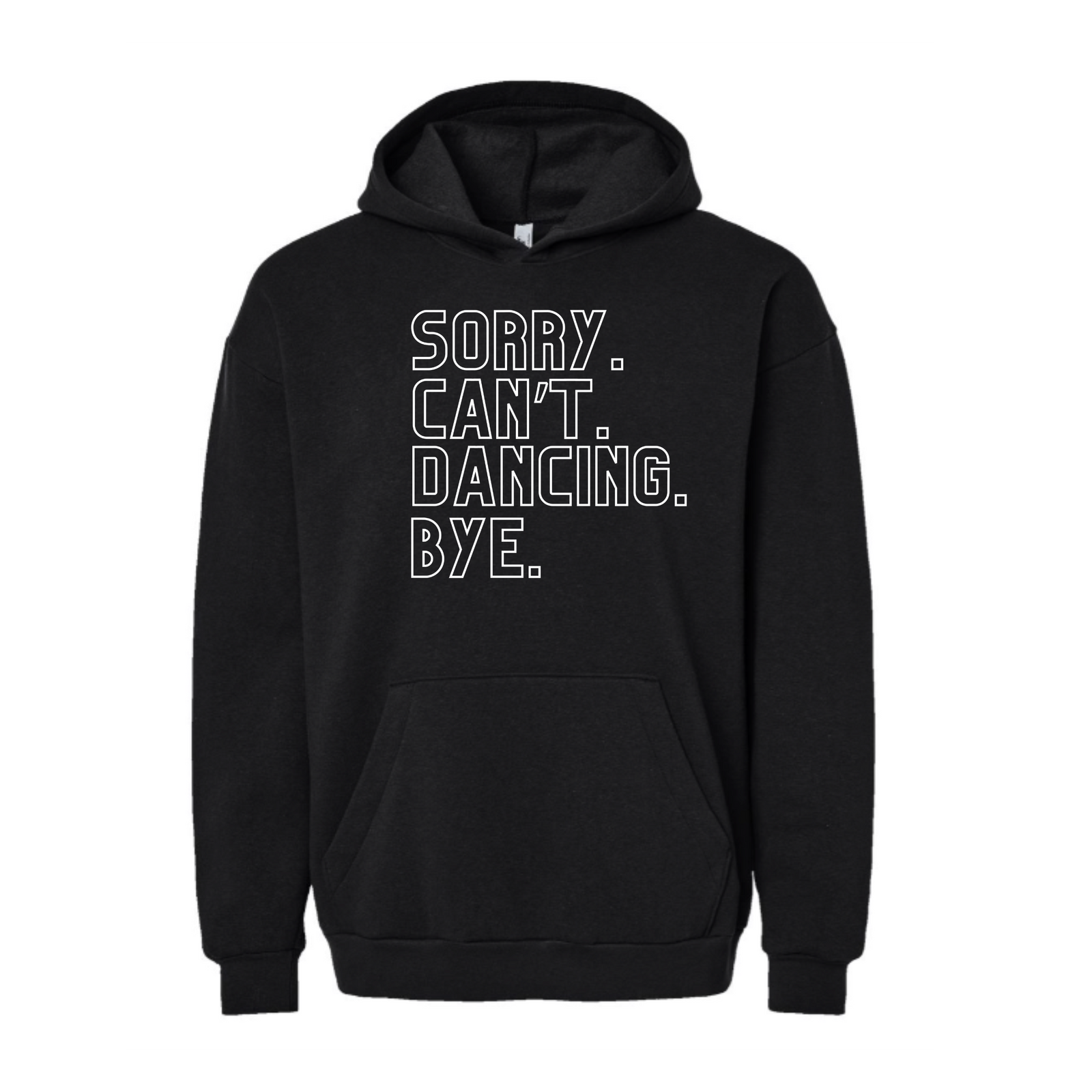 Sorry. Can't. Dancing. Bye. Hoodie